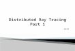黃聰賢.  Program Framework  Generate Ray  Get Nearest Intersection ◦ Ray-Triangle Intersection ◦ Space Partition ◦ Ray-Box Intersection  Visibility