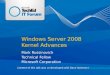 Windows Server 2008 Kernel Advances Mark Russinovich Technical Fellow Microsoft Corporation Content of this talk was co-developed with Dave Solomon ()