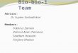 Bio-bio-1 Team Advisor: Dr. Supten Sarbadhikari Members: Fokhruz Zaman Zohirul Alam Tiemoon Saddam Hossain Farjana Khatun