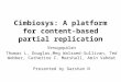 Cimbiosys: A platform for content-based partial replication Venugopalan Thomas L, Douglas,Meg Walraed-Sullivan, Ted Wobber, Catherine C. Marshall, Amin