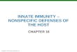 Copyright © 2010 Pearson Education, Inc. INNATE IMMUNITY – NONSPECIFIC DEFENSES OF THE HOST CHAPTER 16