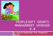 PEOPLESOFT GRANTS MANAGEMENT UPGRADE 9.0 A Quick Overview for Proposal Entry