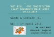 “GST BILL” -THE CONSTITUTION (122 ND Amendment Bill),2014 19.12.2014 BY AJAY MODI Bharuch, Gujarat ajaymodi15@yahoo.in Goods & Service Tax WEF : 1 st April