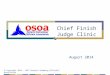 Chief Finish Judge Clinic August 2014 © Copyright 2013 - 2017 Ontario Swimming Officials’ Association