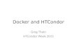 Docker and HTCondor Greg Thain HTCondor Week 2015