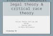 Critical legal studies, feminist legal theory & critical race theory Social Theory and Law 336 KILAW Spring 2015 Dr Myra Williamson Slideshow #4