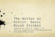 The Writer as Artist: Basic Brush Strokes Adapted by Harry R. Noden’s 2 nd Edition Image Grammar: Teaching Grammar as Part of the Writing Process
