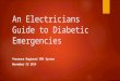 An Electricians Guide to Diabetic Emergencies Presence Regional EMS System November CE 2014