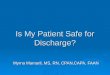 Is My Patient Safe for Discharge? Myrna Mamaril, MS, RN, CPAN,CAPA, FAAN