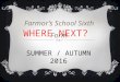 WHERE NEXT? SUMMER / AUTUMN 2016 Farmor’s School Sixth Form