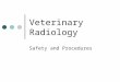 Veterinary Radiology Safety and Procedures. What is a radiograph? When an xray beam (a form of electromagnetic radiation) penetrates tissue to form a