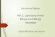 Lab Animal Safety: Part 2: Laboratory Animal Allergies and Allergy Prevention Alyssa McIntyre, DVM, DACLAM