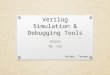 Verilog Simulation & Debugging Tools 數位電路實驗 TA: 吳柏辰 Author: Trumen