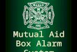 Mutual Aid Box Alarm System. PURPOSE  The primary purpose of the Mutual Aid Box Alarm System is to coordinate the effective and efficient provision of