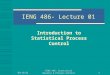 6/9/2015 IENG 486: Statistical Quality & Process Control 1 IENG 486- Lecture 01 Introduction to Statistical Process Control