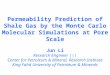 Permeability Prediction of Shale Gas by the Monte Carlo Molecular Simulations at Pore Scale Jun Li Research Engineer ||| Center for Petroleum & Mineral,