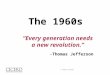“Every generation needs a new revolution.” -Thomas Jefferson The 1960s © 2010 CICERO