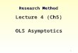 1 Research Method Lecture 4 (Ch5) OLS Asymptotics ©