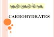 CARBOHYDRATES. LECTURE OUTLINE By the end of the lecture, the student should know:  The Importance of carbohydrates.  The Definition of Carbohydrates