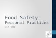 Food Safety Personal Practices HFA 4MI. Food Handling and Illness Food handling practices Can cause contamination Can allow microorganisms to grow Can