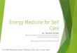 Energy Medicine for Self Care Dr. Sandra Sulzer Postdoctoral Fellow, Department of Family Medicine University of Wisconsin-Madison & Eden Energy Medicine
