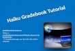 Haiku Gradebook Tutorial Gradebook Resources:  sen/haikutraining/ sen/haikutraining