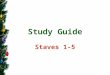 Study Guide Staves 1-5. Stave 1 Marley’s Ghost 1. Who is Jacob Marley? What must be understood about Marley from the beginning of the story? When did
