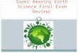 Super Amazing Earth Science Final Exam Review!. Big Bang Theory Occurred about 13.7 billion years ago