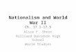 Nationalism and World War II Ch. 17.1-17.5 Alice F. Short Hilliard Davidson High School World Studies