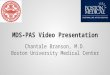MDS-PAS Video Presentation Chantale Branson, M.D. Boston University Medical Center