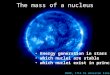 1 SOHO, 171A Fe emission line The mass of a nucleus Energy generation in stars which nuclei are stable which nuclei exist in principle