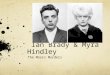 Ian Brady & Myra Hindley The Moors Murders. Background Information Ian BradyMyra Hindley Born to single motherBorn in England Scottish-born in GlasgowGrew