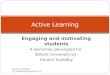 Engaging and motivating students A workshop developed for Bilkent University by Gordon Suddaby Active Learning Gordon Suddaby - g.t.suddaby@
