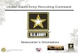 U.S. Army Recruiting Command 1 7 Jan 15 Newcomer’s Orientation United States Army Recruiting Command