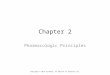 Chapter 2 Pharmacologic Principles Copyright © 2014 by Mosby, an imprint of Elsevier Inc