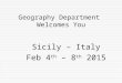 Geography Department Welcomes You Sicily – Italy Feb 4 th – 8 th 2015