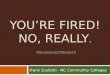 YOUâ€™RE FIRED! NO, REALLY. Frank Scuiletti - NC Community Colleges