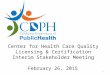 Center for Health Care Quality Licensing & Certification Interim Stakeholder Meeting 1 February 26, 2015