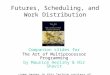 Futures, Scheduling, and Work Distribution Companion slides for The Art of Multiprocessor Programming by Maurice Herlihy & Nir Shavit (Some images in this