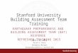 Stanford University Building Assessment Team Training April 8, 2015 Keith A. Perry Emergency Manager preparedness@lists.stanford.edu E ARTHQUAKE P REPAREDNESS