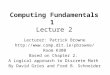 Computing Fundamentals 1 Lecture 2 Lecturer: Patrick Browne  Room K308 Based on Chapter 2. A Logical approach to Discrete