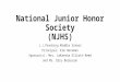 National Junior Honor Society (NJHS) J.J.Pershing Middle School Principal: Kim Heckman Sponsor(s): Mrs. LaKaesha Elliott-Reed and Ms. Ebru Bozburun