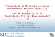Theoretical Reflections on Agile Development Methodologies [1] & Can We Manage Agile in Traditional Project Environments?[2] Chandrika Seenappa 23 rd February