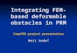 Integrating FEM-based deformable obstacles in PRM Comp768 project presentation Mert Sedef