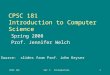 CPSC 181Set 1: Introduction1 CPSC 181 Introduction to Computer Science Spring 2008 Prof. Jennifer Welch Source: slides from Prof. John Keyser