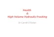 Health & High Volume Hydraulic Fracking Dr Carroll O’Dolan