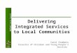 Rutland County Council Delivering Integrated Services to Local Communities Carol Chambers Director of Children and Young People’s Services