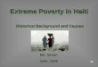 Extreme Poverty in Haiti Historical Background and Causes Ms. Simon June, 2006
