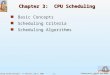 3.1 Silberschatz, Galvin and Gagne ©2005 Operating System Concepts - 7 th Edition, Feb 7, 2006 Chapter 3: CPU Scheduling Basic Concepts Scheduling Criteria