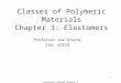 Copyright Joseph Greene 2001 1 Classes of Polymeric Materials Chapter 3: Elastomers Professor Joe Greene CSU, CHICO